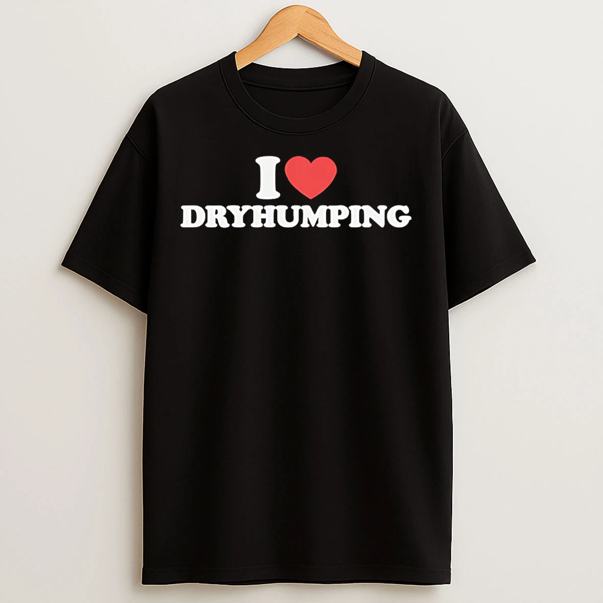 Classic I Heart Dry Humping T Shirts