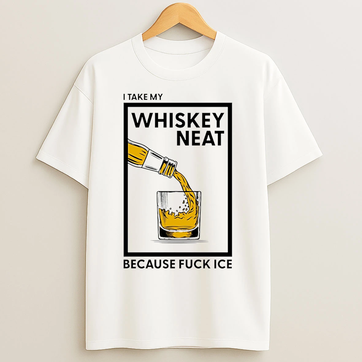 Classic I Take My Whiskey Neat Because Fuck Ice T Shirts