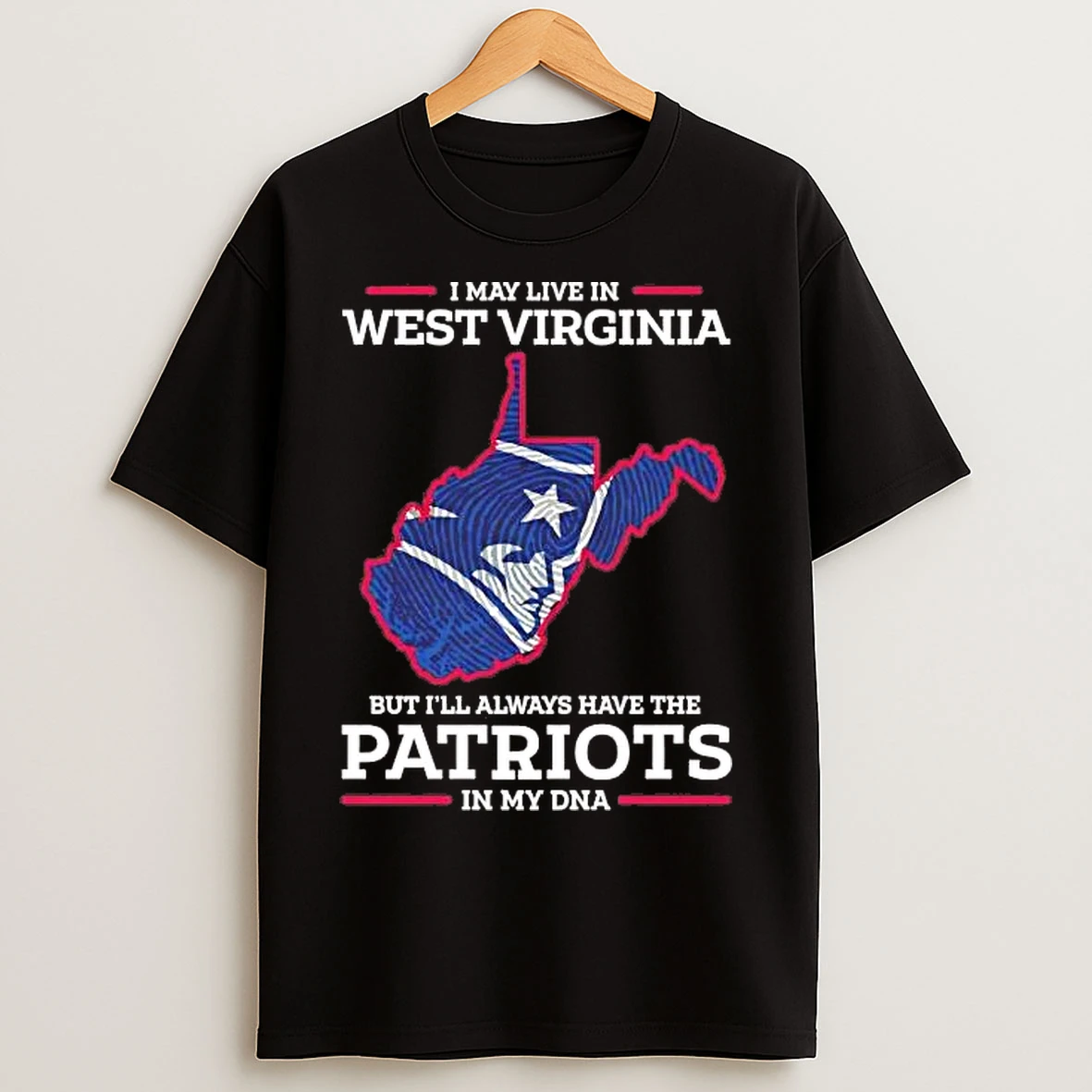 Classic I May Live In West Virginia But Ill Always Have The Patriots In My Dna Tee T Shirts