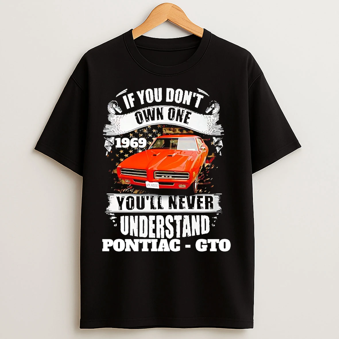 Classic If You Dont Own One 1969 Youll Never Understand Pontiac Gto T Shirts