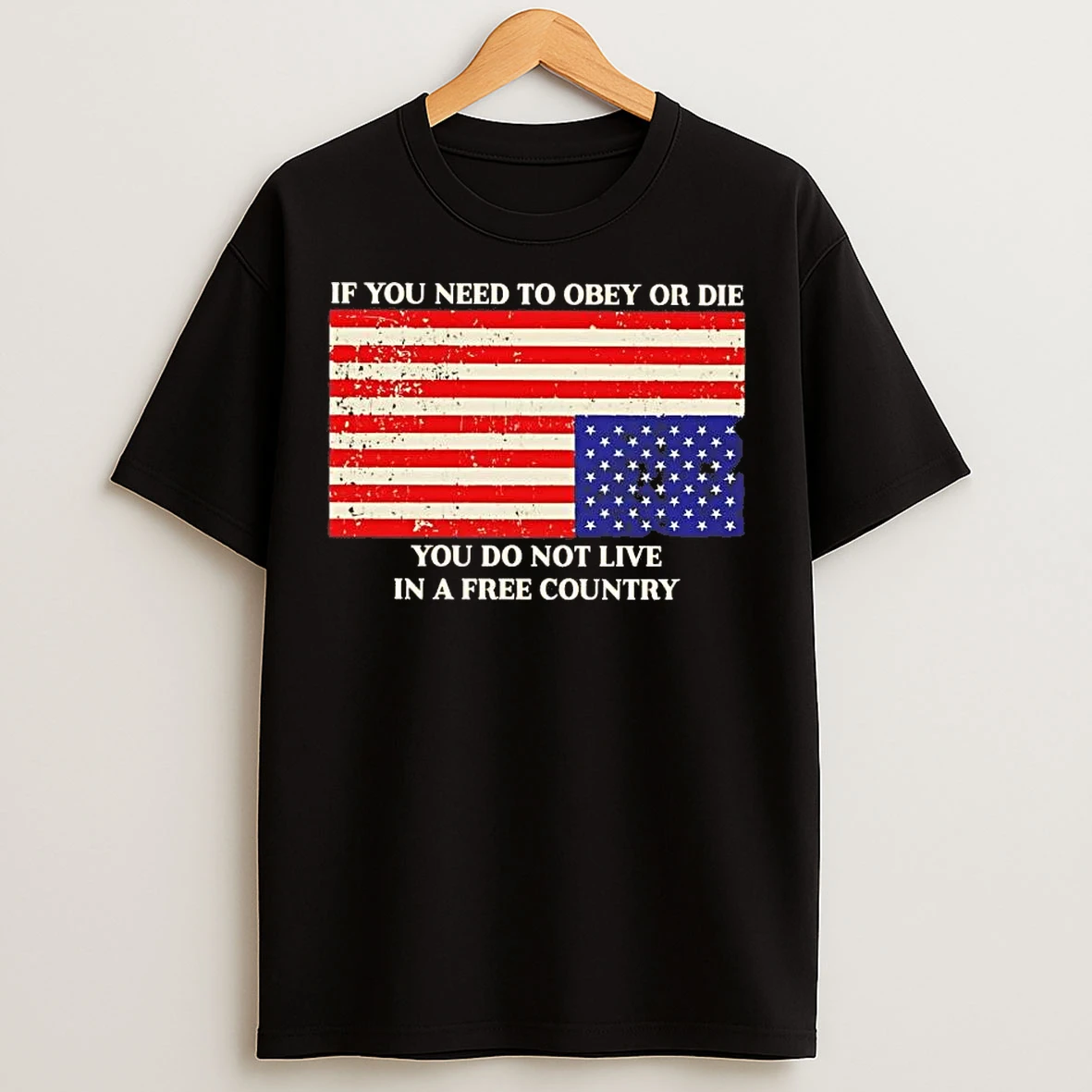 Classic If You Need To Obey Or Die You Do Not Live In A Free Country Tee T Shirts