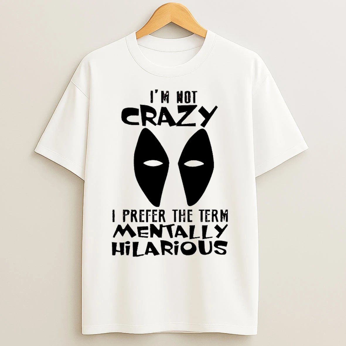 Classic Im Not Crazy I Prefer The Term Mentally Hilarious T Shirts