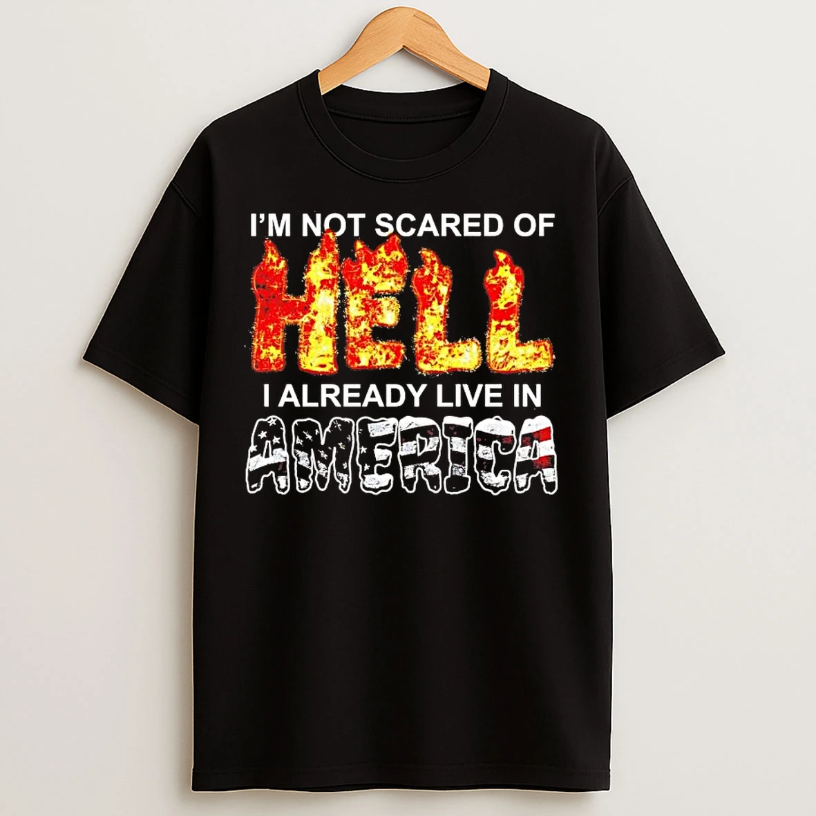 Classic Im Not Scared Of Hell I Already Live In America T Shirts