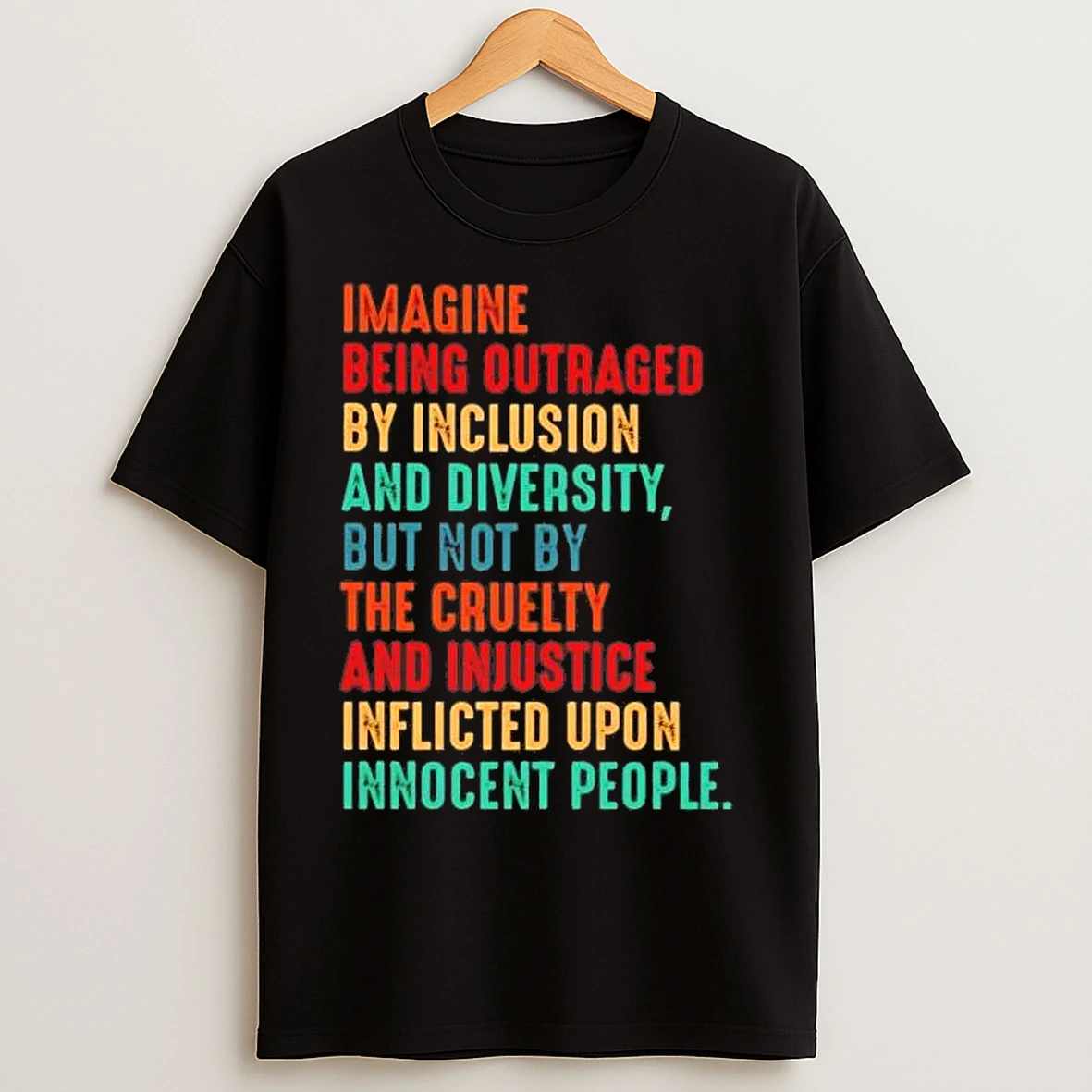 Classic Imagine Being Outraged By Inclusion And Diversity But Not By The Cruelty Tee T Shirts