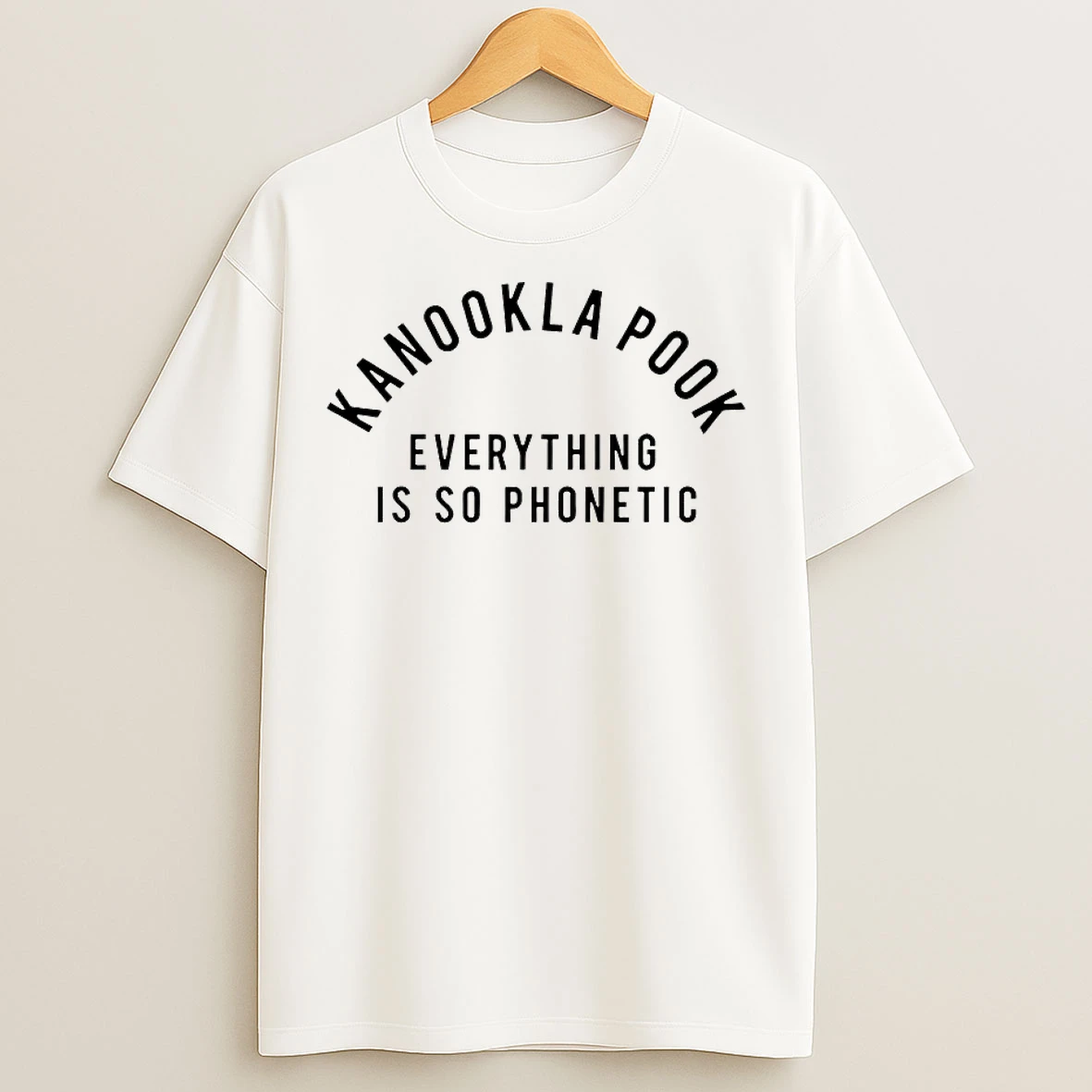 Classic Kanookla Pook Everything Is So Phonetic T Shirts