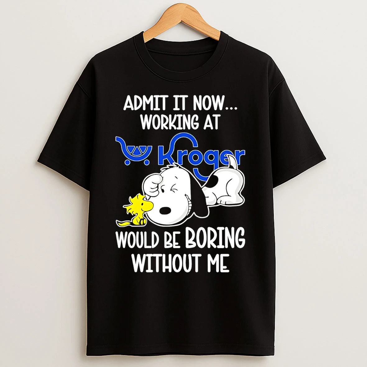Classic Kroger X Snoopy Admit It Life Would Be Boring Without Me T Shirts