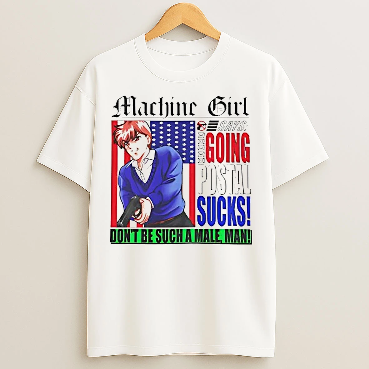 Classic Machine Girl Going Postal Sucks Dont Be Such A Male Man T Shirts