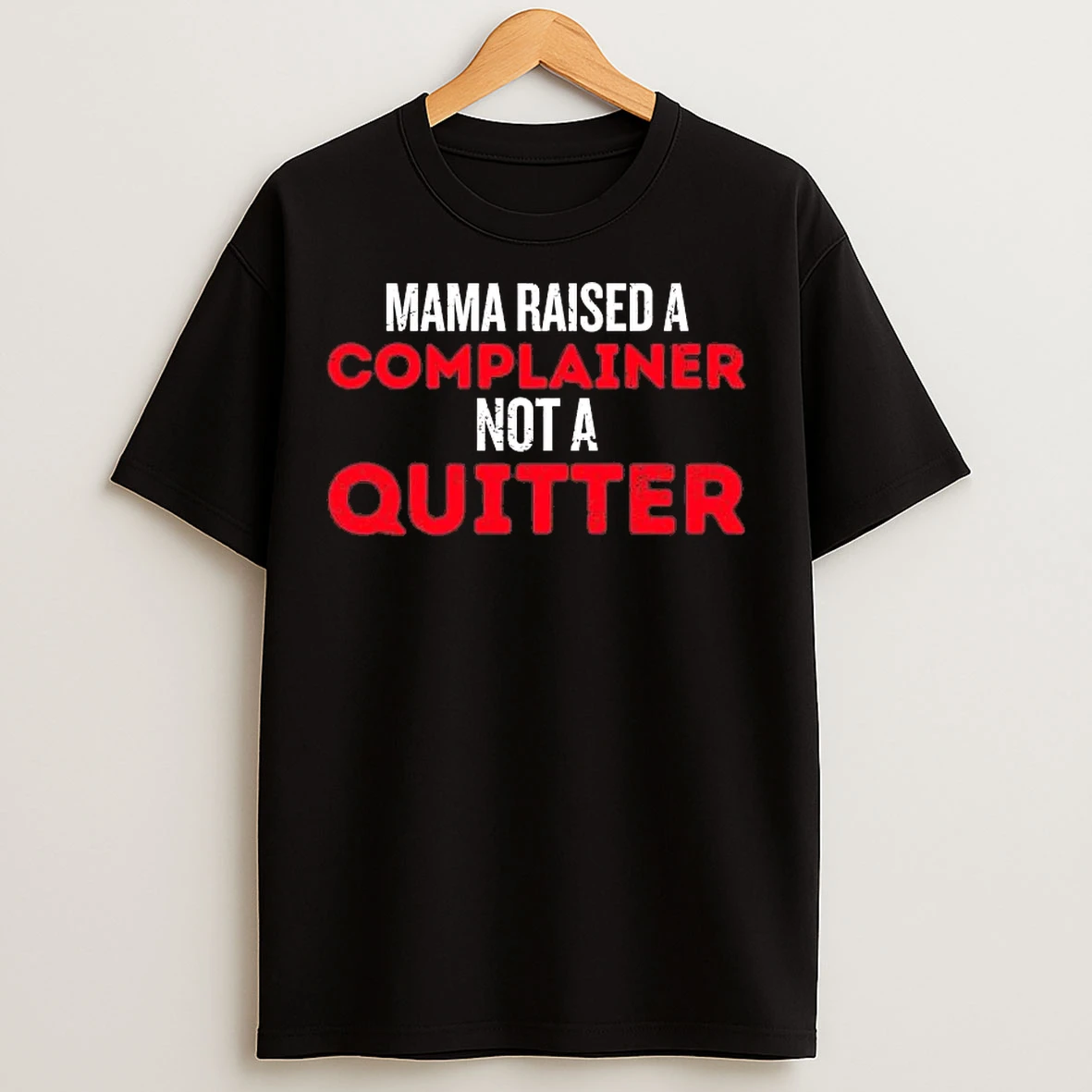 Classic Mama Raised A Complainer Not A Quitter Tee T Shirts