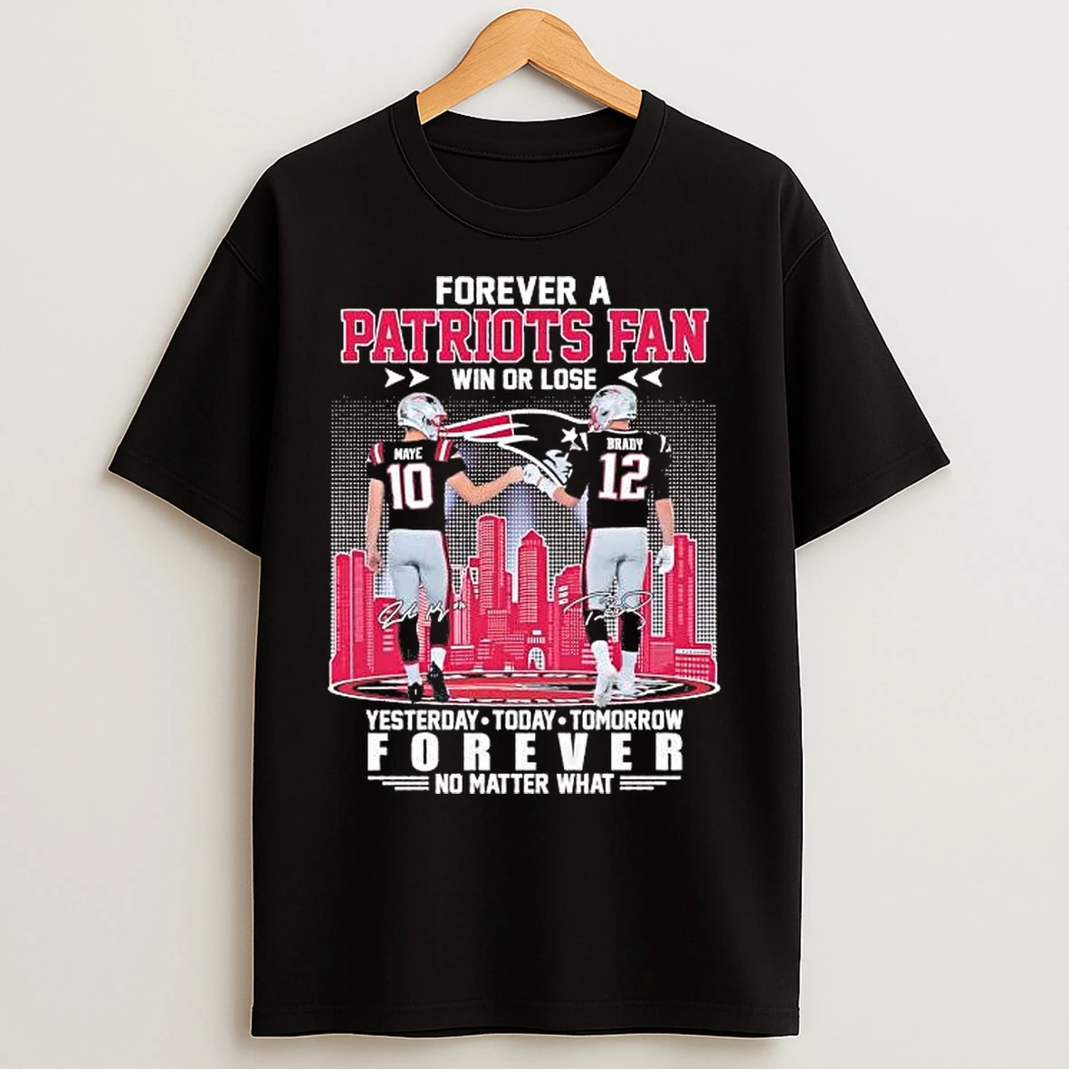 Classic Maye And Brady Forever A Patriots Fan Win Or Lose Forever No Matter What Tee T Shirts