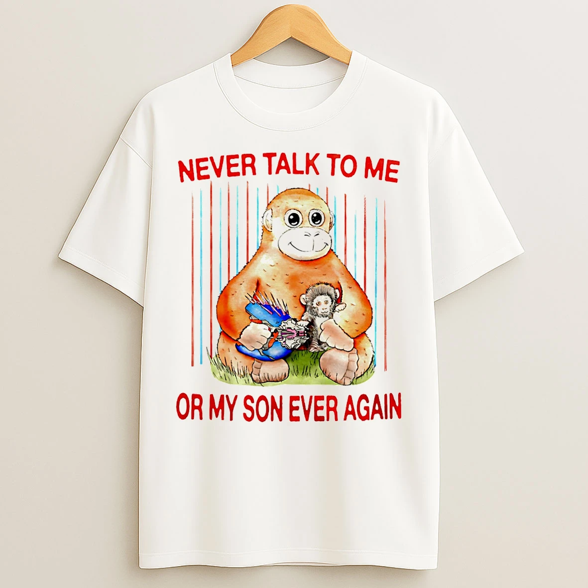 Classic Monkey Never Talk To Me Or My Son Ever Again T Shirts