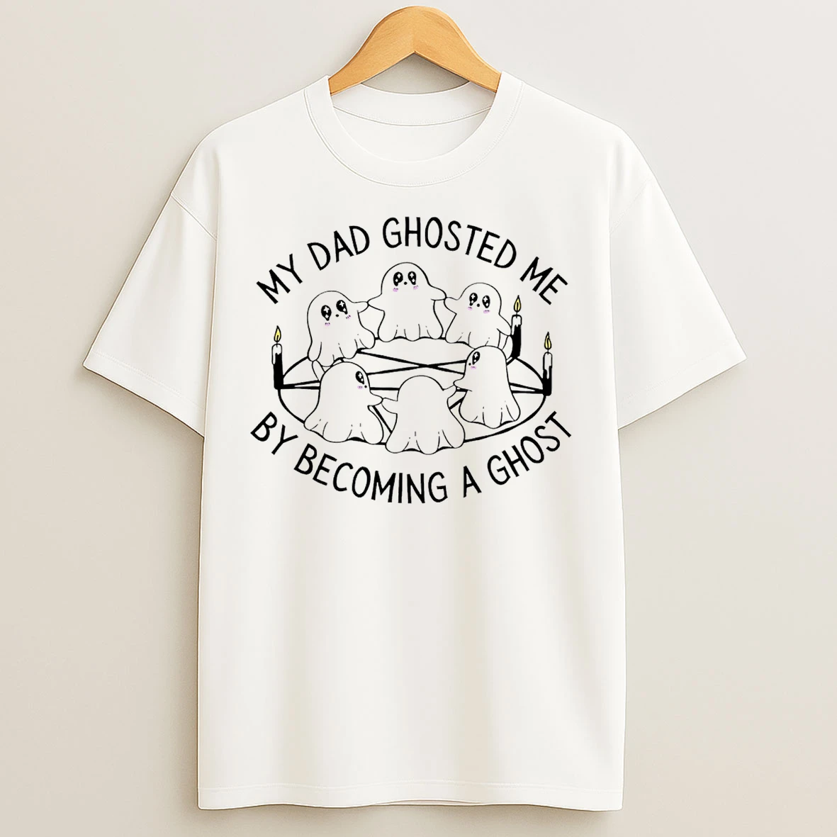 Classic My Dad Ghosted Me By Becoming A Ghost T Shirts