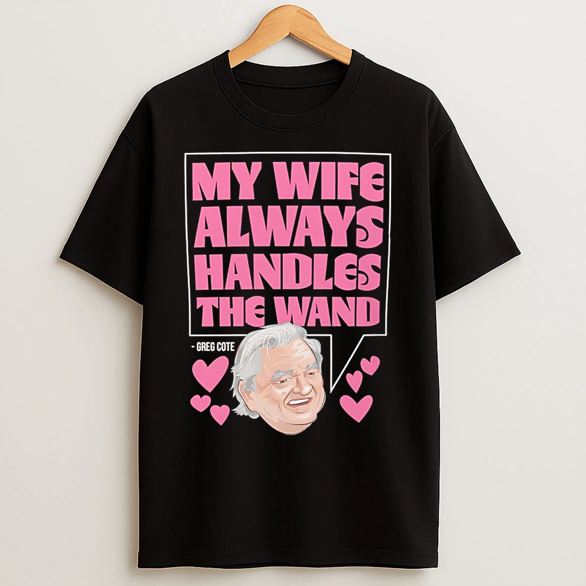 Classic My Wife Handles The Wand Greg Cote T Shirts
