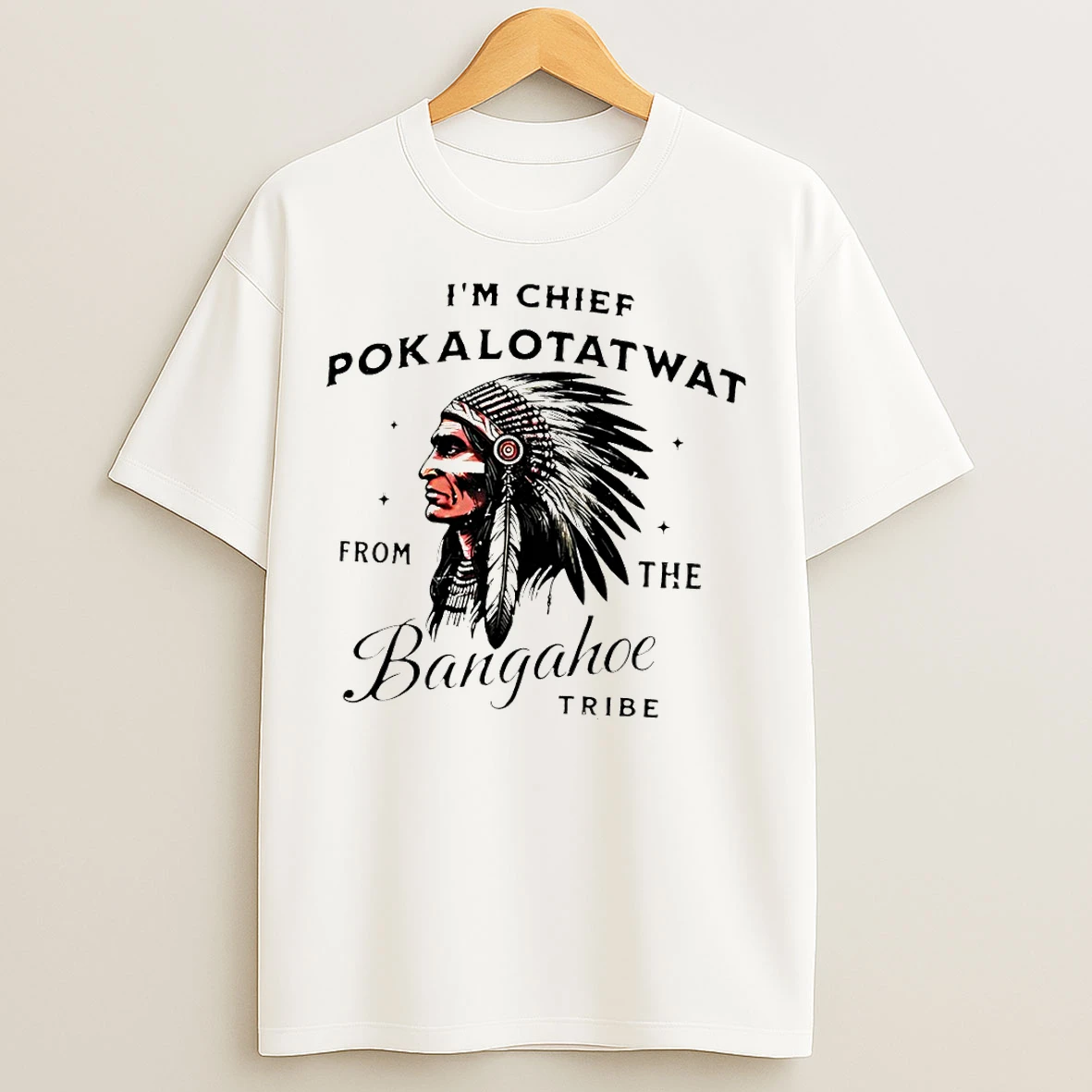 Classic Native Im Chief Pokalotat Wat From The Bangahoe Tribe Indigenous Native T Shirts