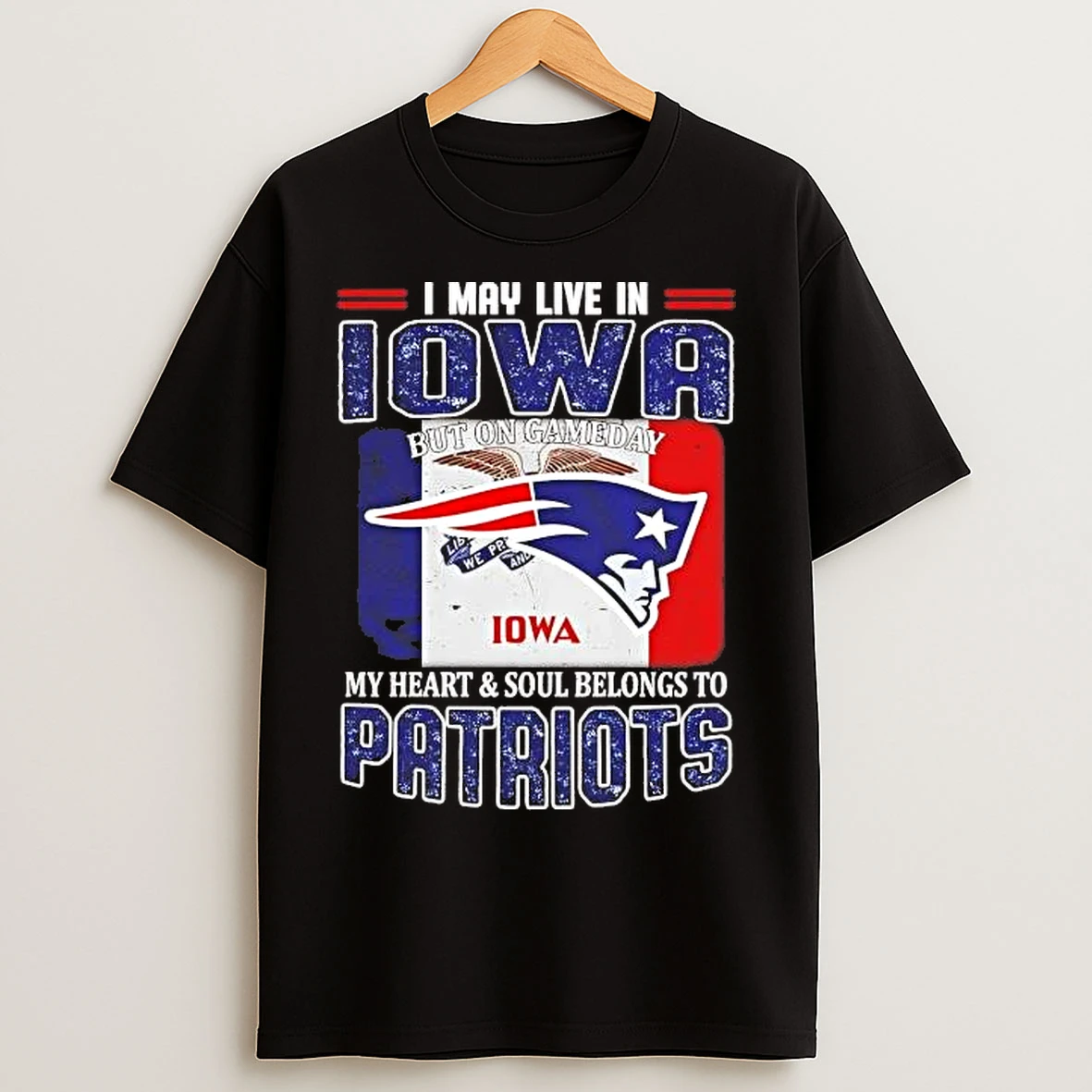 Classic On Gameday My Heart And Soul Belongs To Patriots I May Live In Iowa T Shirts