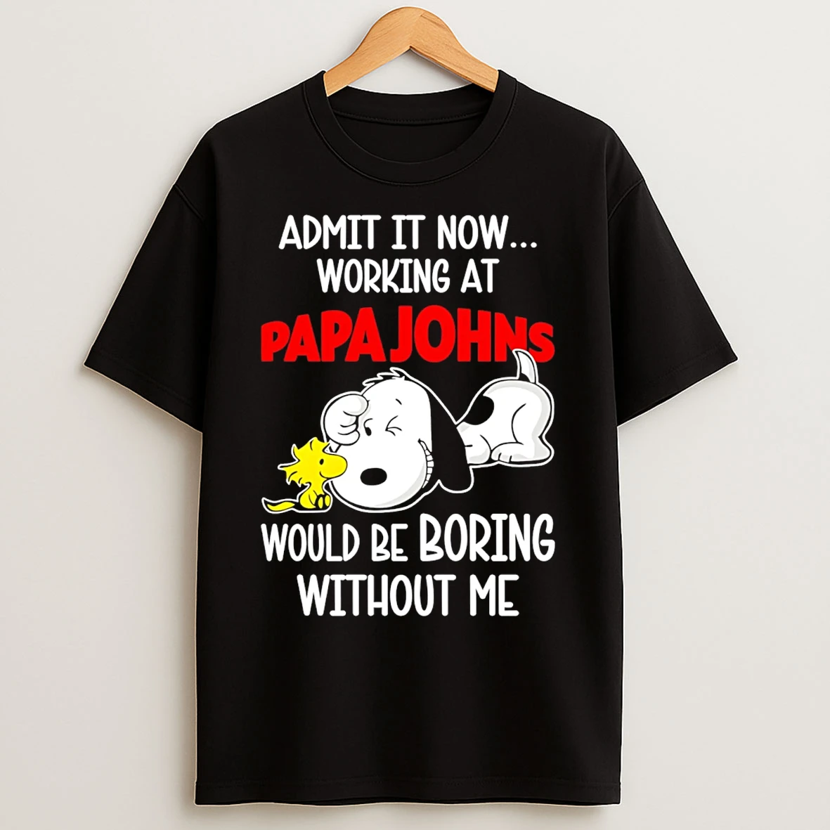 Classic Papa Johns Pizza X Snoopy Admit It Life Would Be Boring Without Me T Shirts