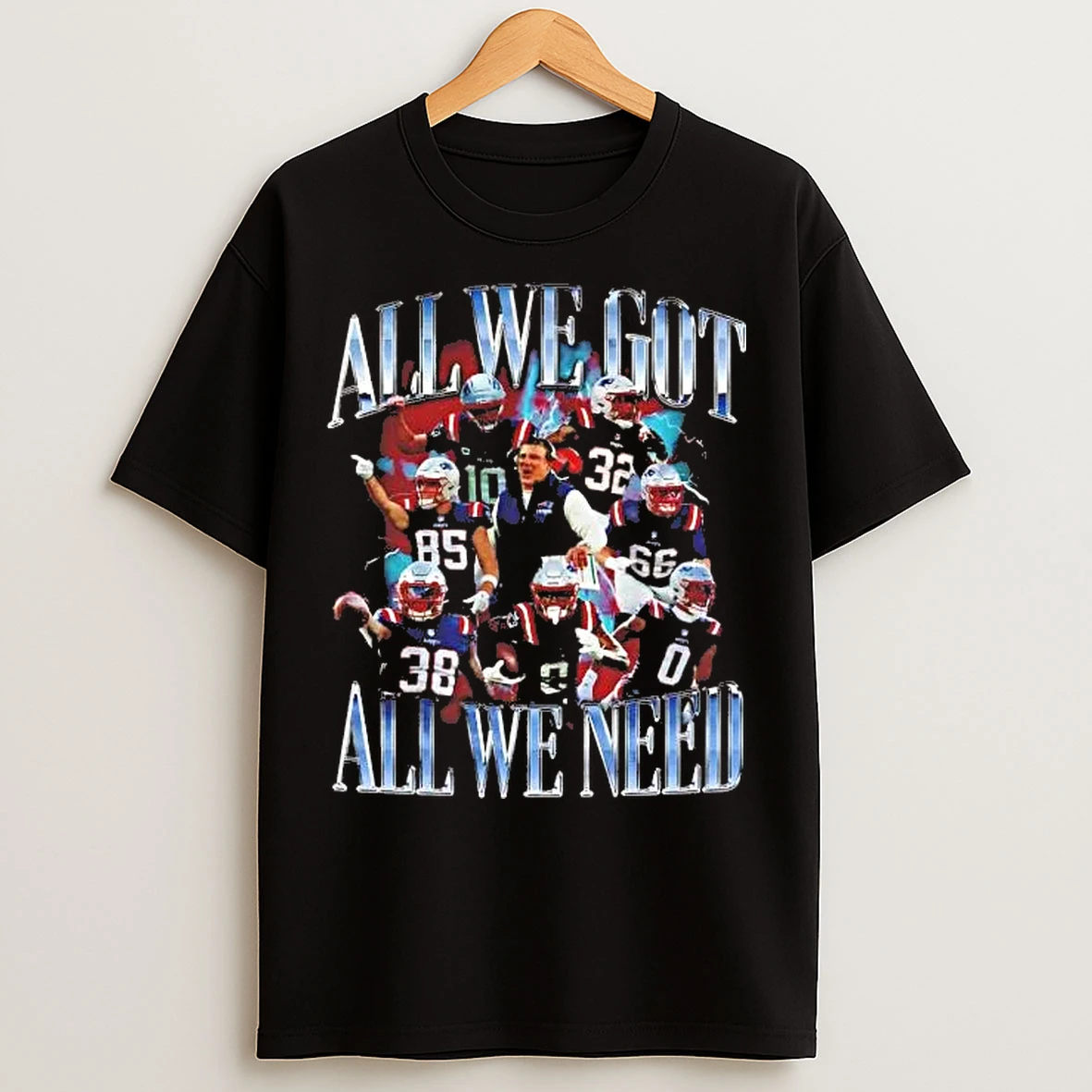 Classic Patriots Team Players All We Got All We Need T Shirts