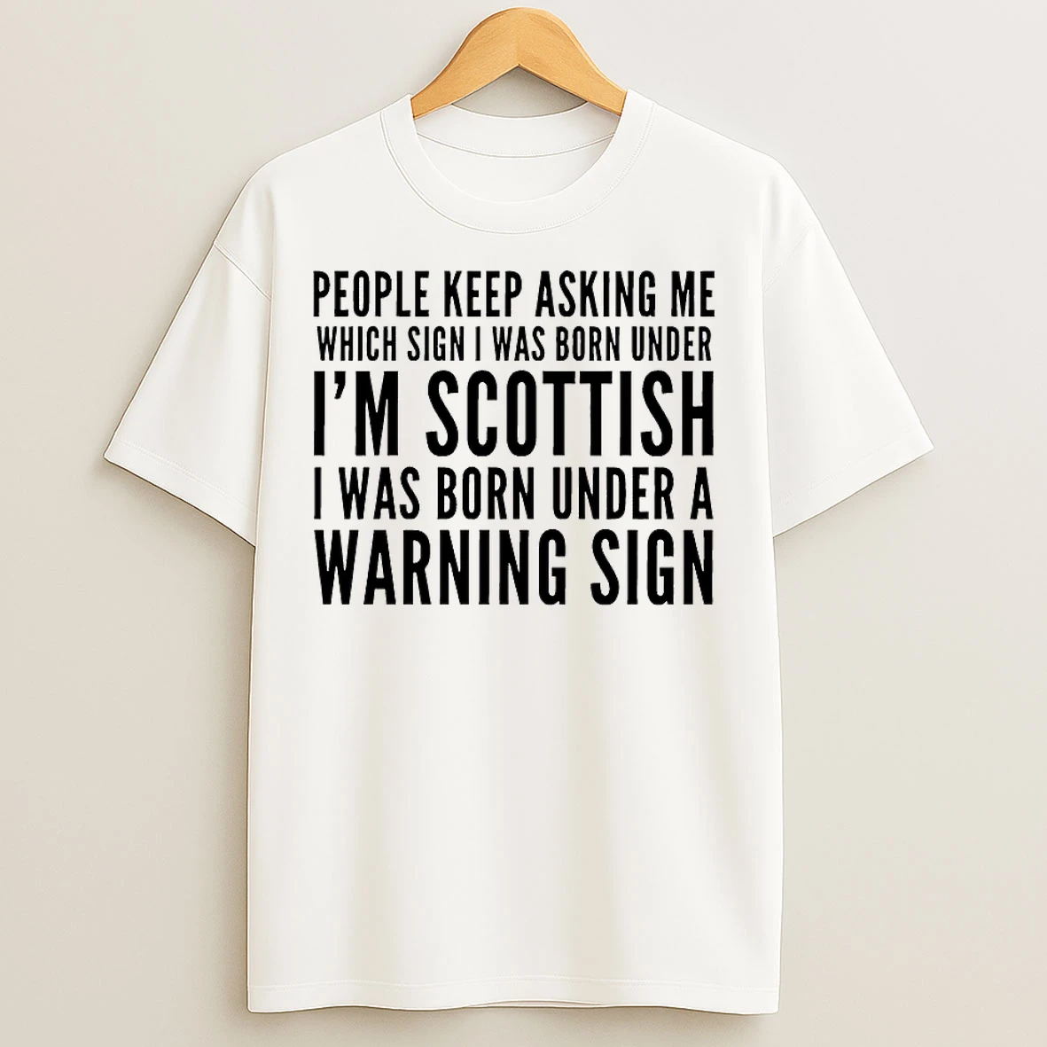 Classic People Keep Asking Me Which Sign I Was Born Under Im Scottish T Shirts