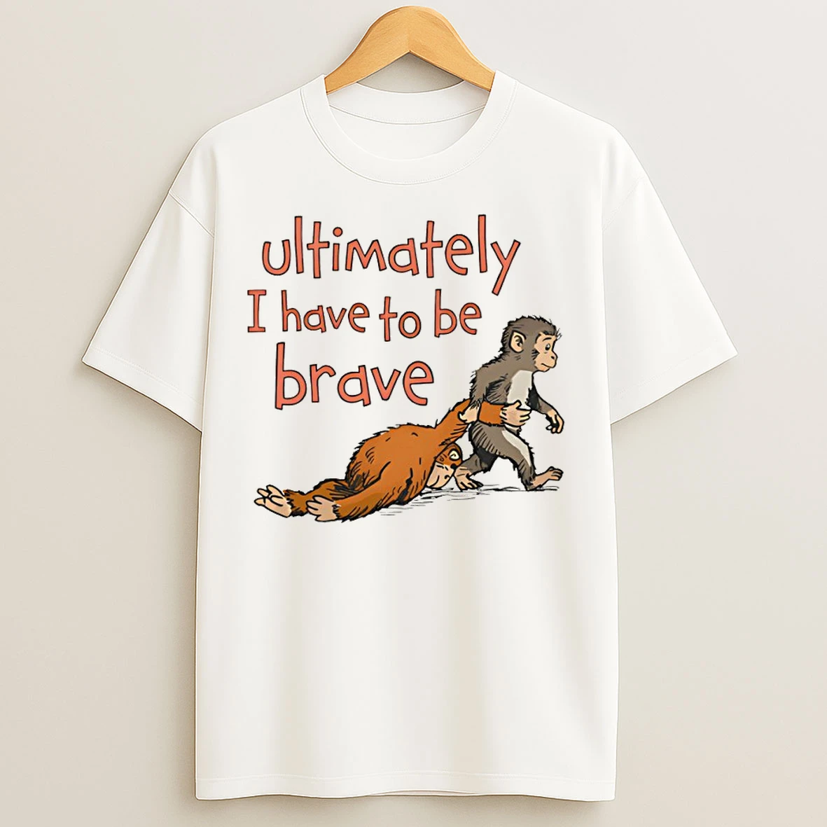 Classic Punch Monkey Ultimately I Have To Be Brave T Shirts