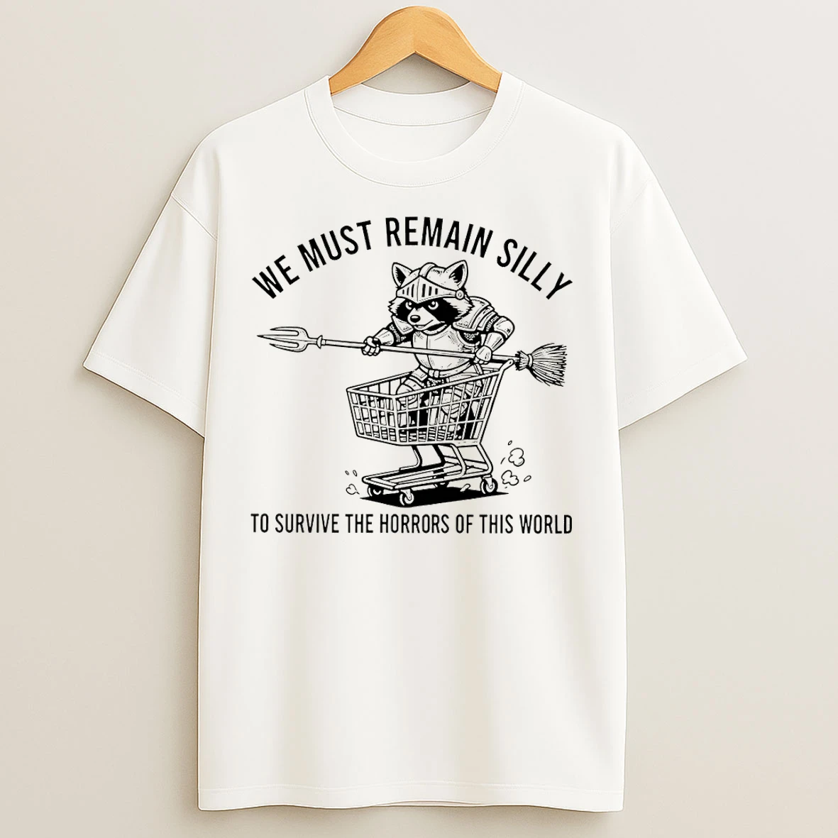 Classic Raccoon We Must Remain Silly To Survive The Horrors Of This World T Shirts