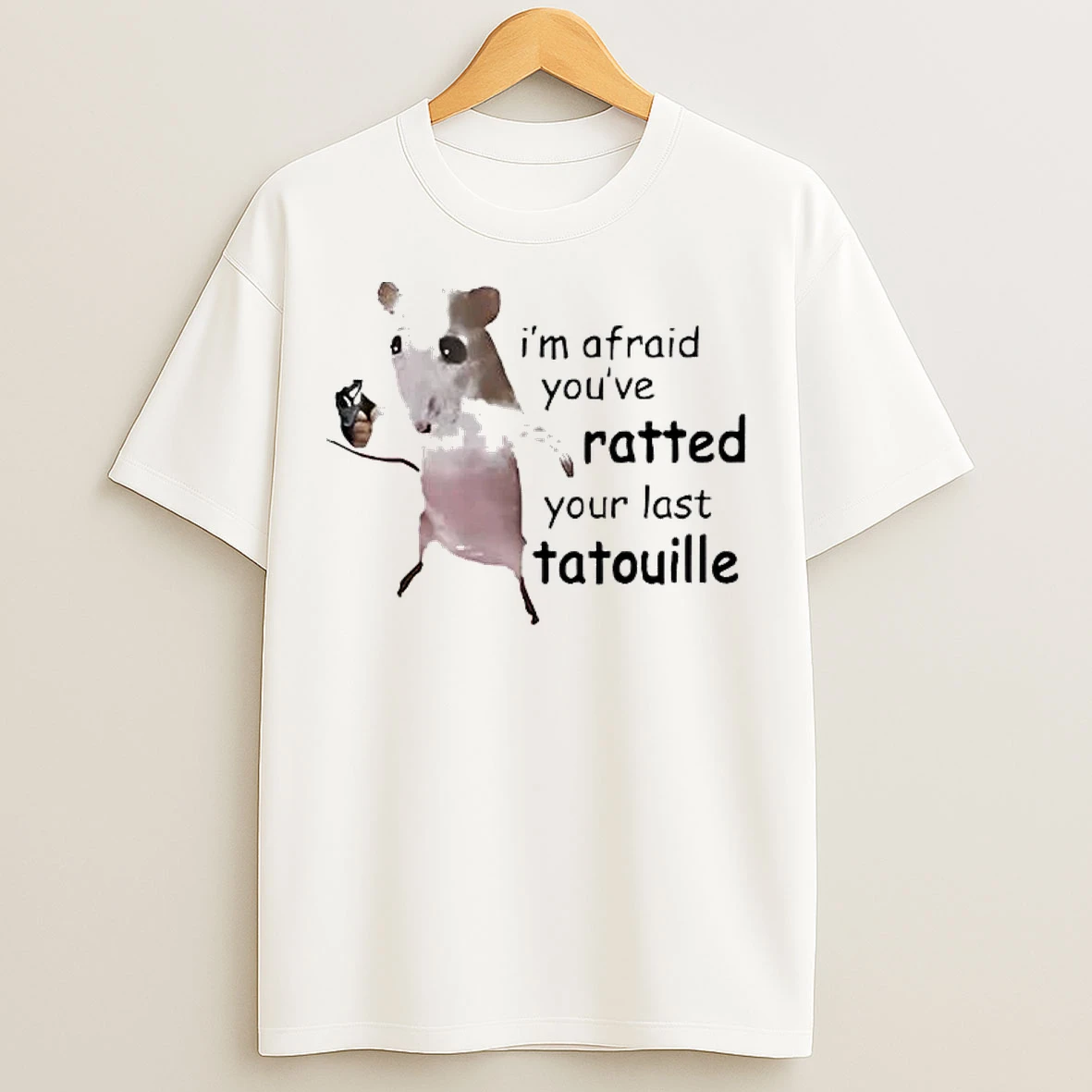 Classic Rat Im Afraid Youve Ratted Your Last Tatouille T Shirts