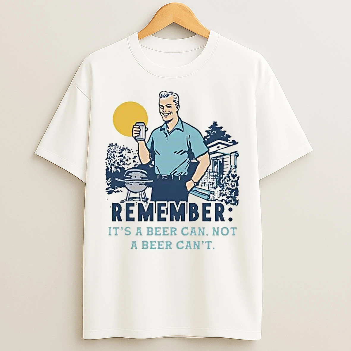 Classic Remember Its A Beer Can Not A Beer Cant T Shirts