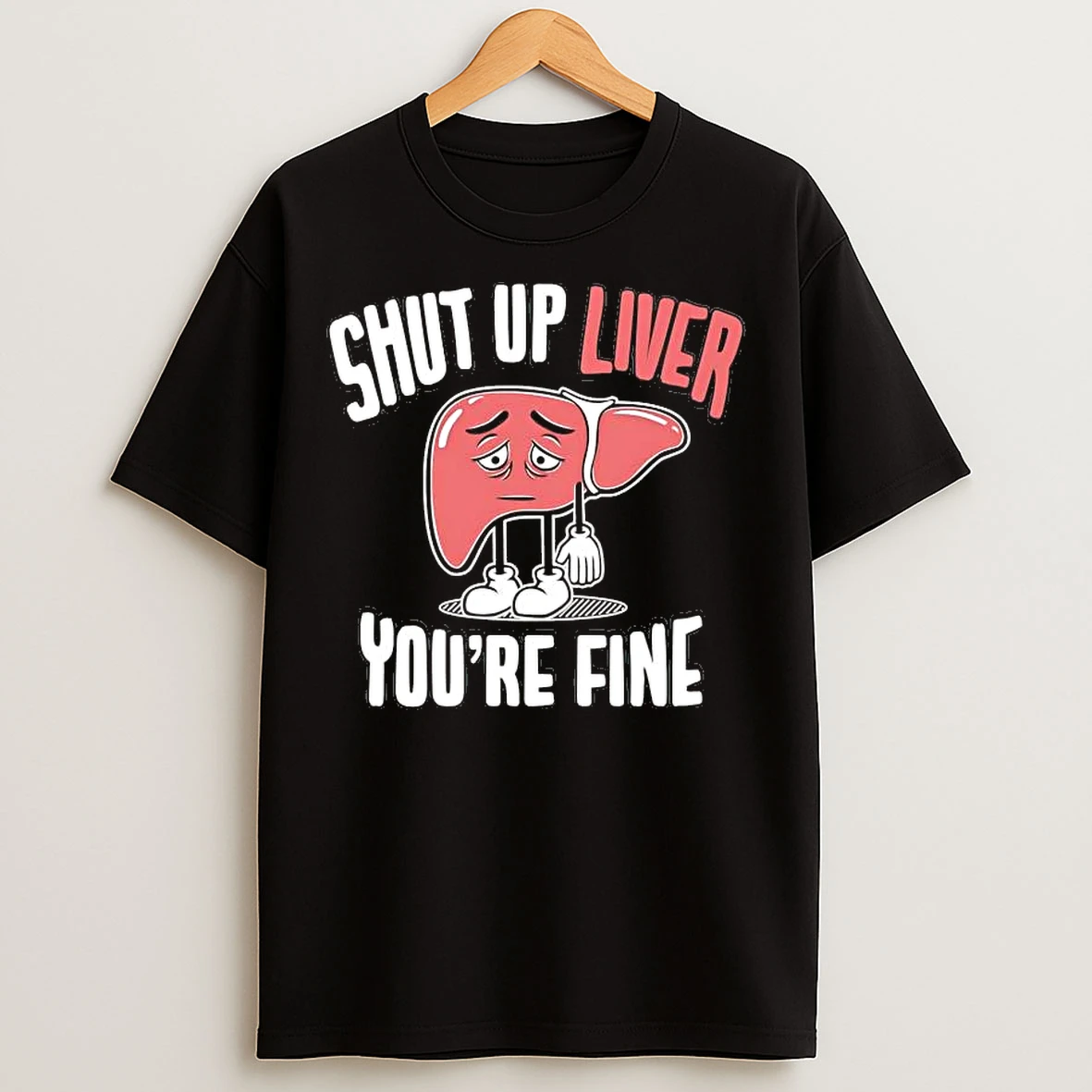 Classic Shut Up Liver Youre Fine T Shirts