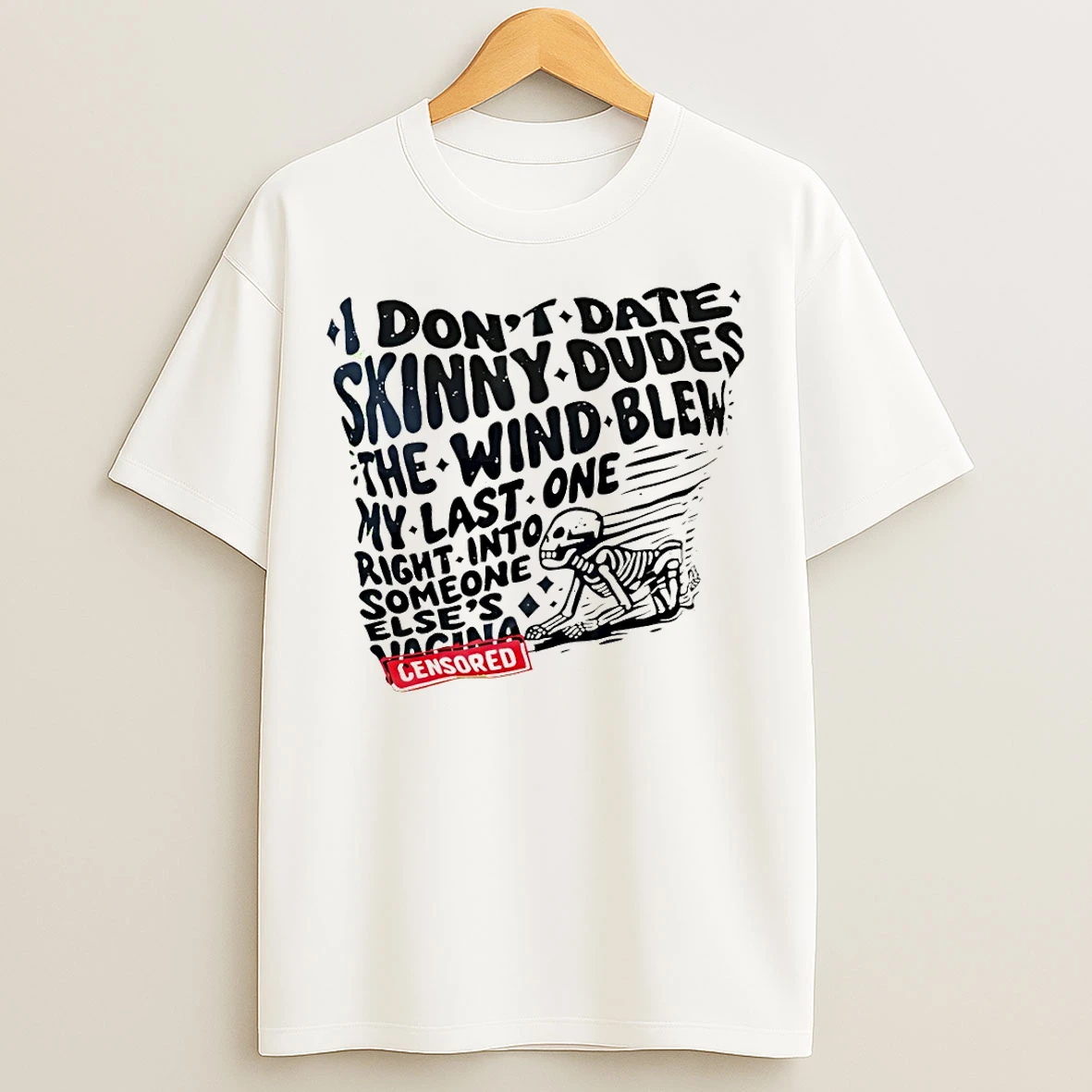 Classic Skeleton I Dont Date Skinny Dudes The Wind Blew My Last One Right Into Someone Elses T Shirts