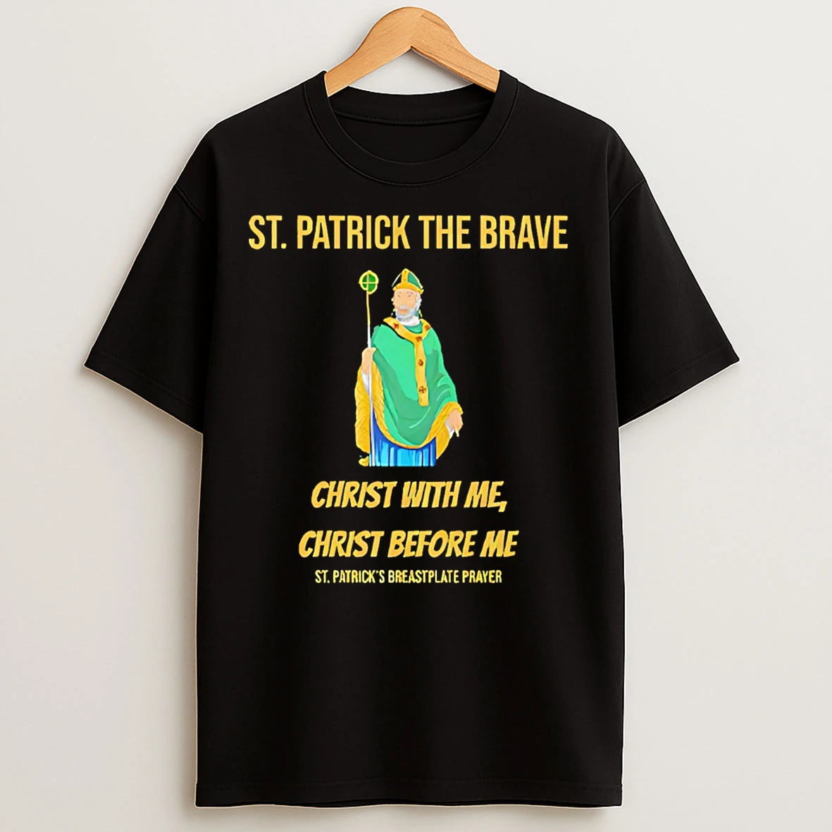 Classic St Patrick The Brave Christ With Me Christ Before Me T Shirts