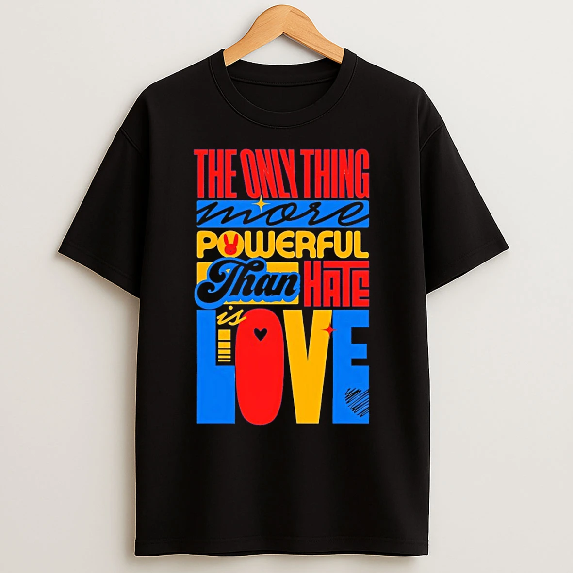 Classic The Only Thing More Powerful Than Hate Is Love Quote T Shirts