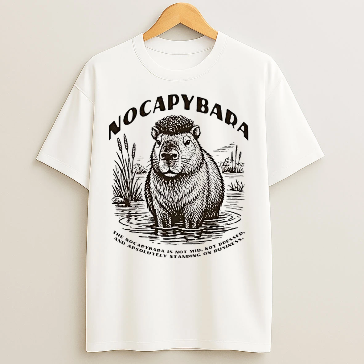 Classic The Nocapybara Is Not Mid Not Pressed And Absolutely Standing On Business T Shirts