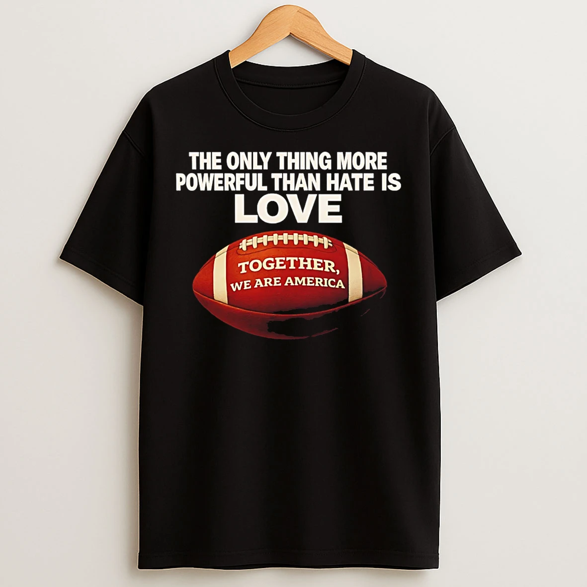 Classic The Only Thing More Powerful Than Hate Is Love Together We Are America T Shirts