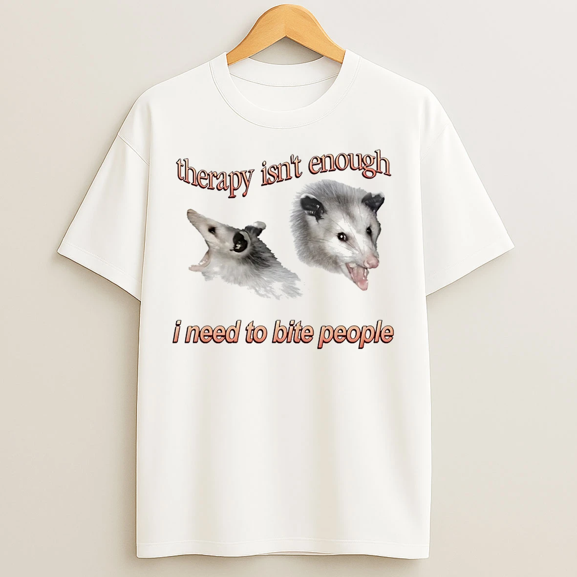 Classic Therapy Isnt Enough Possum I Need To Bite People T Shirts