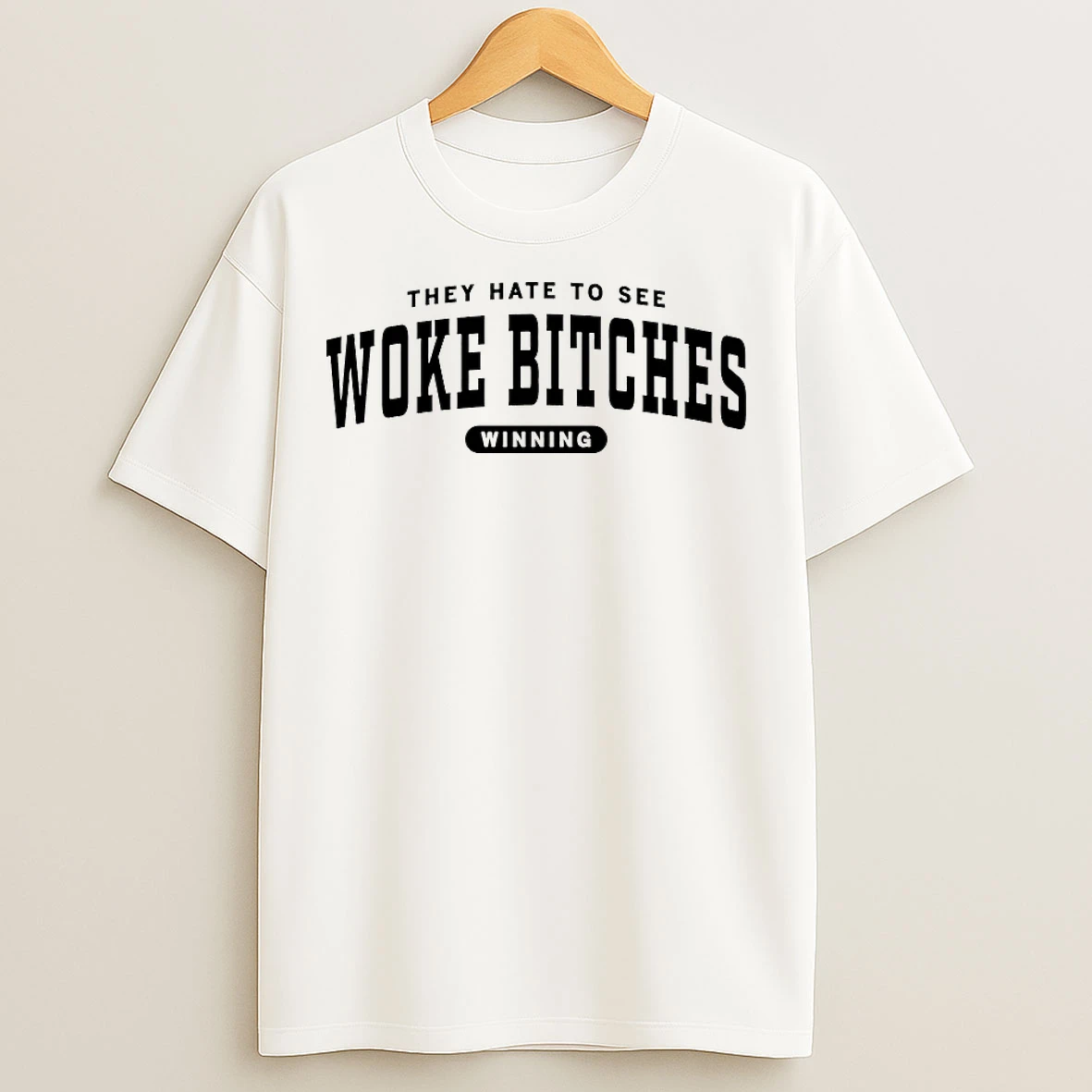 Classic They Hate To See Woke Bitches Winning T Shirts