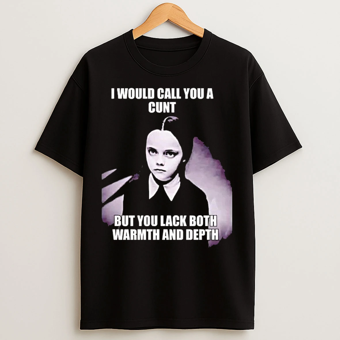 Classic Wednesday Addams I Would Call You A Cunt But You Lack Both Warmth And Depth T Shirts