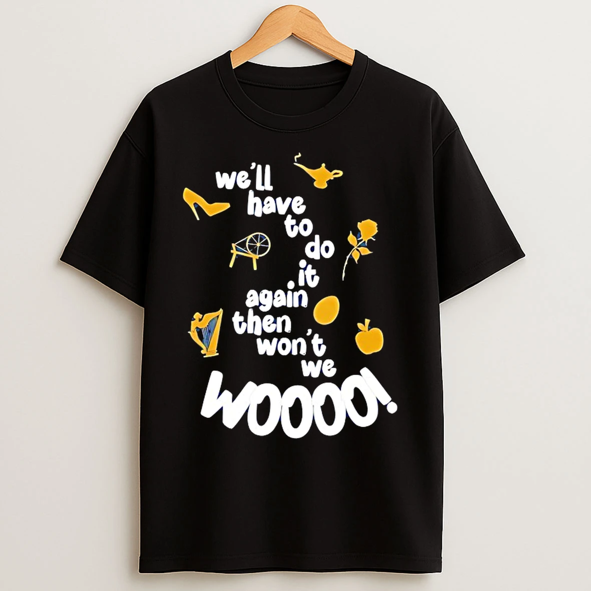 Classic Well Have To Do It Again Then Wont We Woooo T Shirts