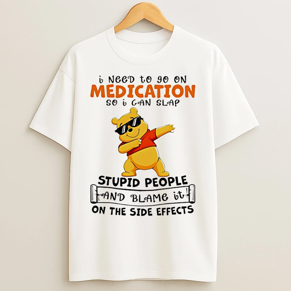 Classic Winnie The Pooh I Need To Go On Medication So I Can Slap T Shirts