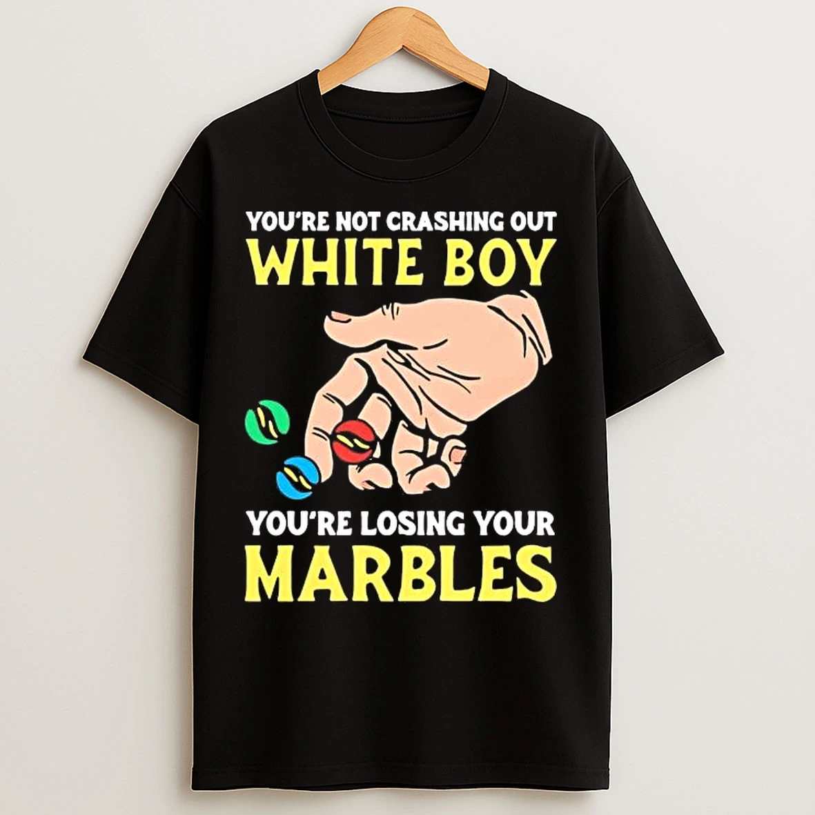 Classic Youre Not Crashing Out White Boy Youre Losing Your Marbles T Shirts