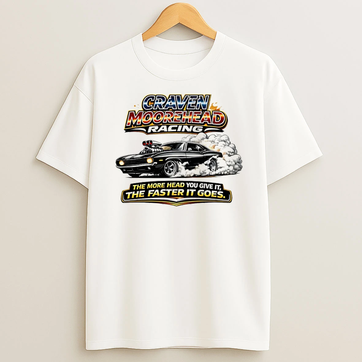 Craven Moorehead Racing The More Head You Give It The Faster It Goes Shirts