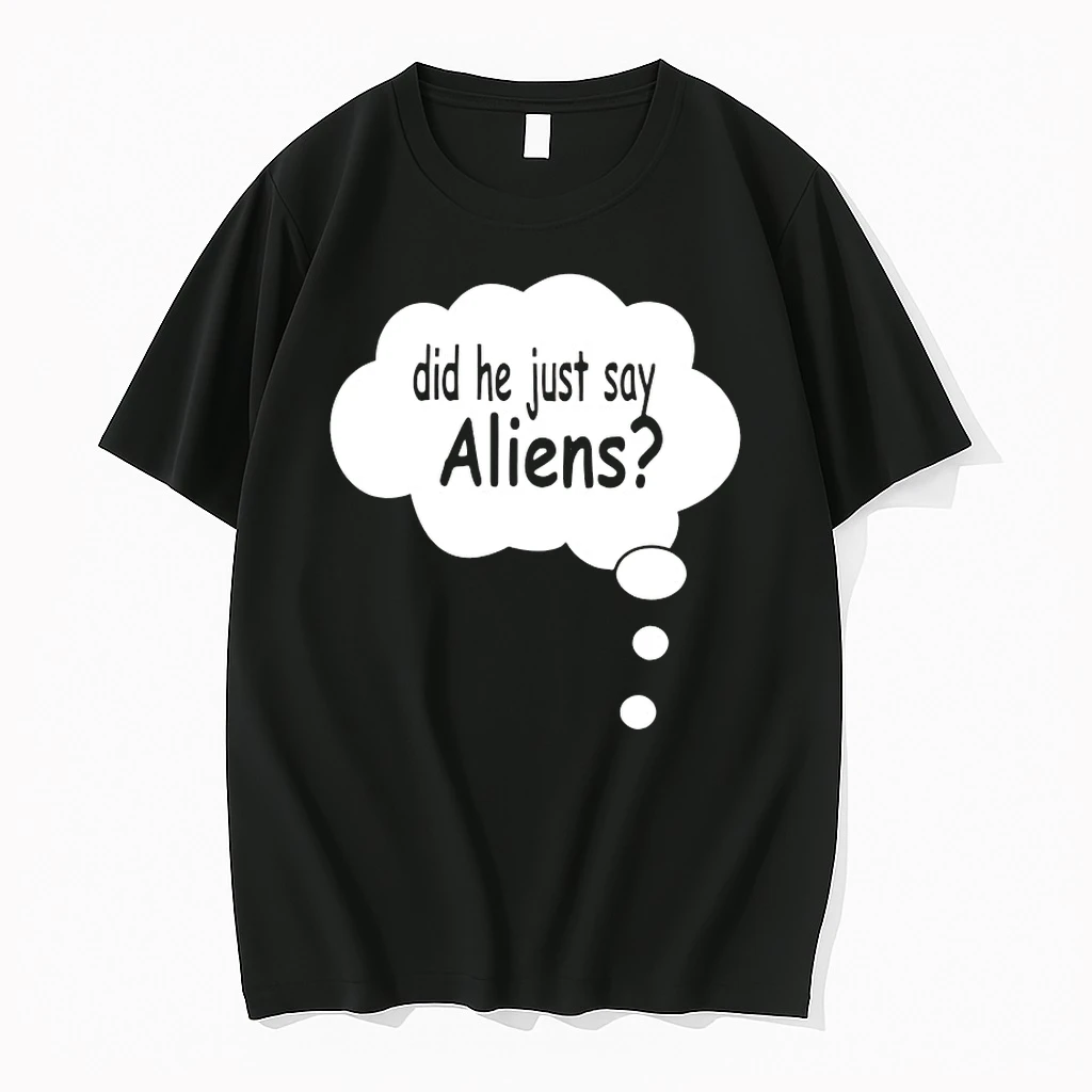 Did He Just Say Aliens Shirts