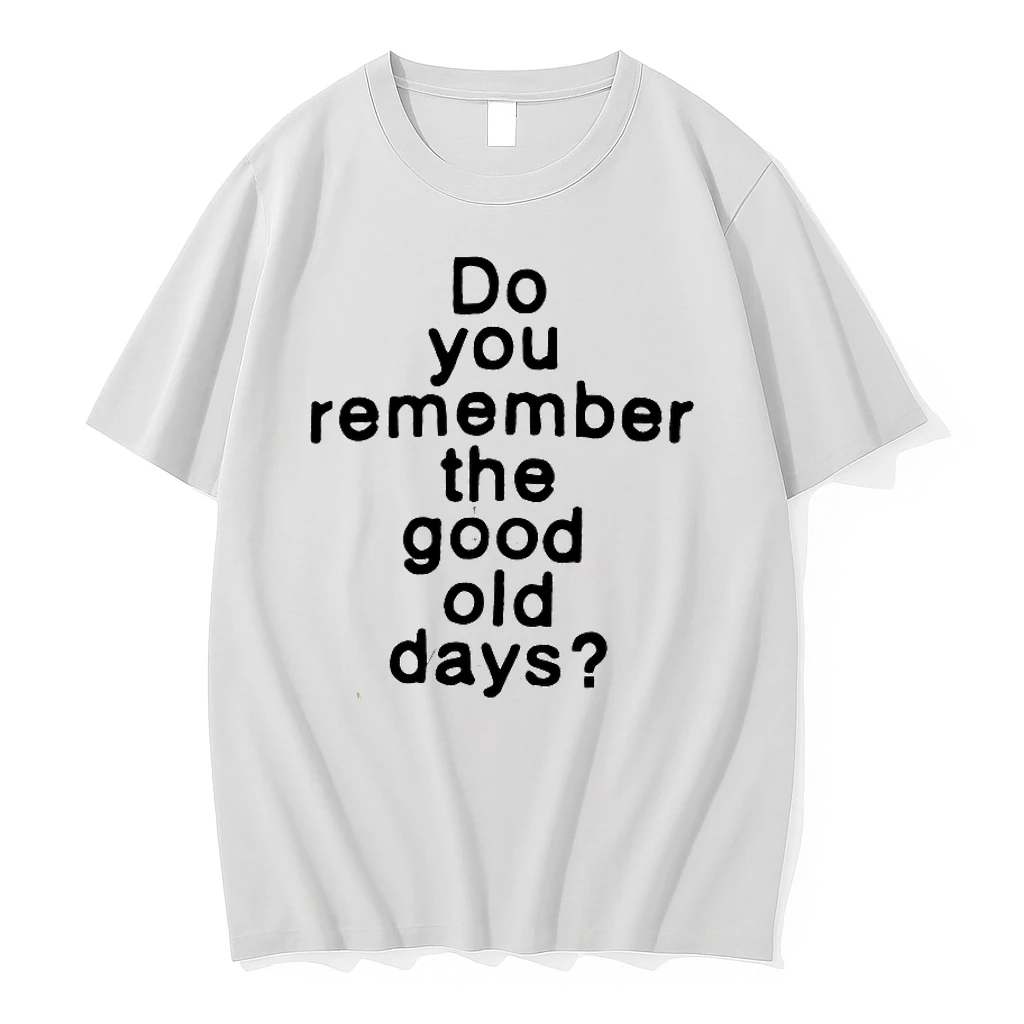 Do You Remember The Good Old Days Shirts