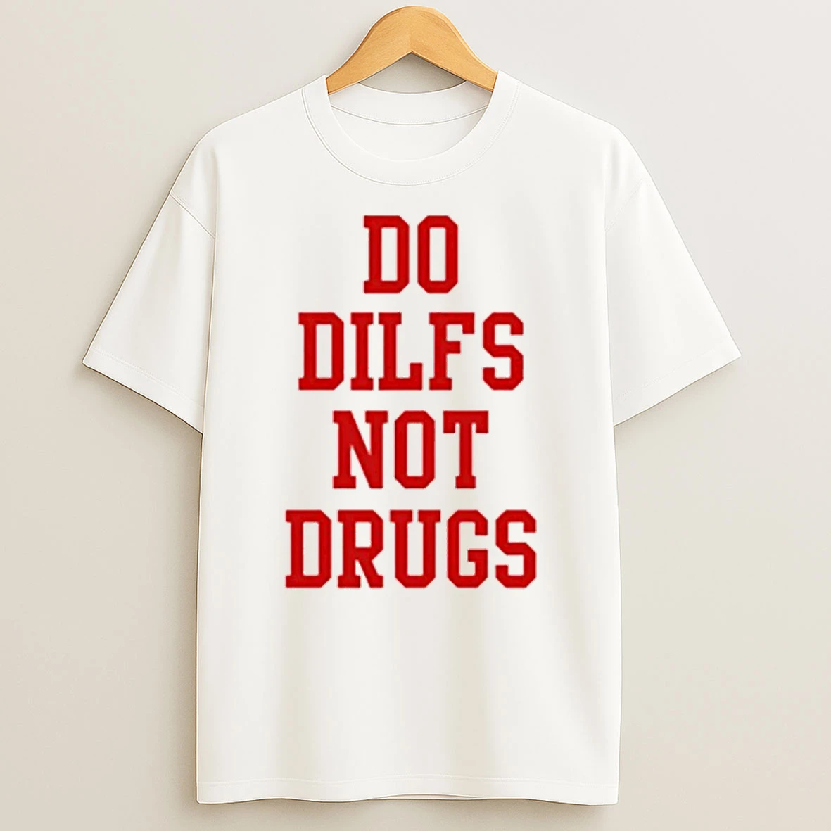 Do Dilfs Not Drugs Shirts