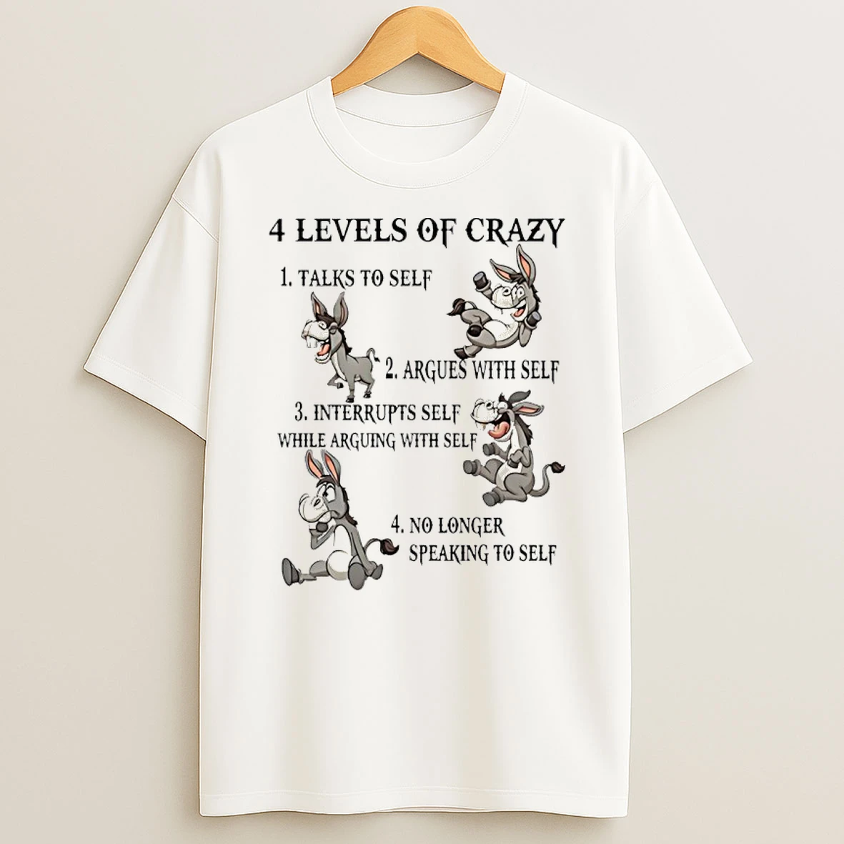 Donkey 4 Levels Of Crazy Talks To Self Argues With Self Interrupts Self While Arguing With Self Shirts