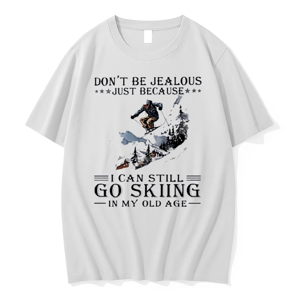 Dont Be Jealous Just Because I Can Still Go Skiing In My Old Age Shirts