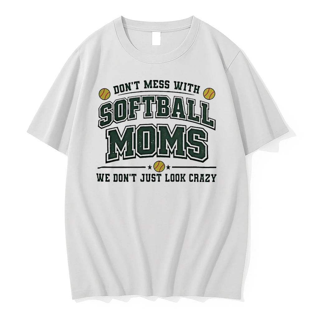 Dont Mess With Softball Moms We Dont Just Look Crazy Shirts
