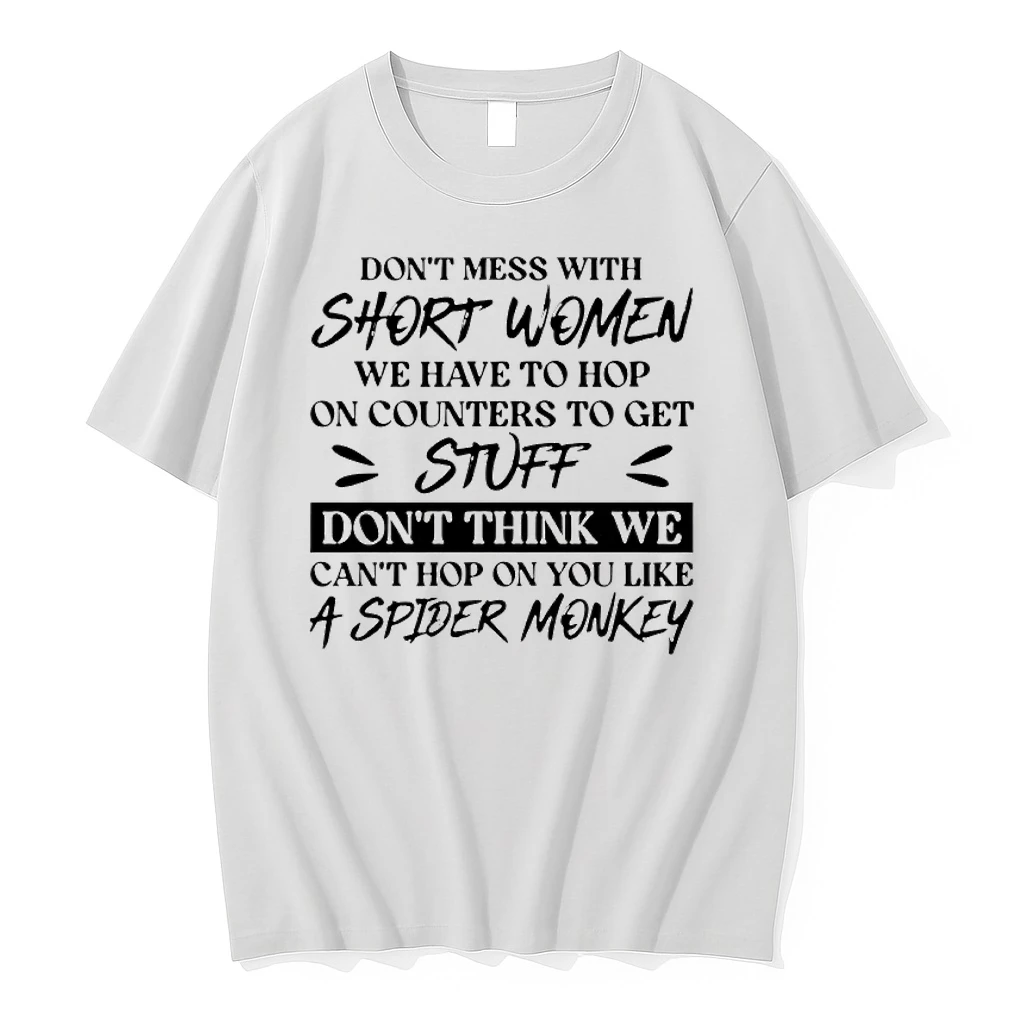 Dont Mess With Short Women We Have To Hop On Counters To Get Stuff Dont Think We Cant Hop On You Like A Spider Monkey Shirts