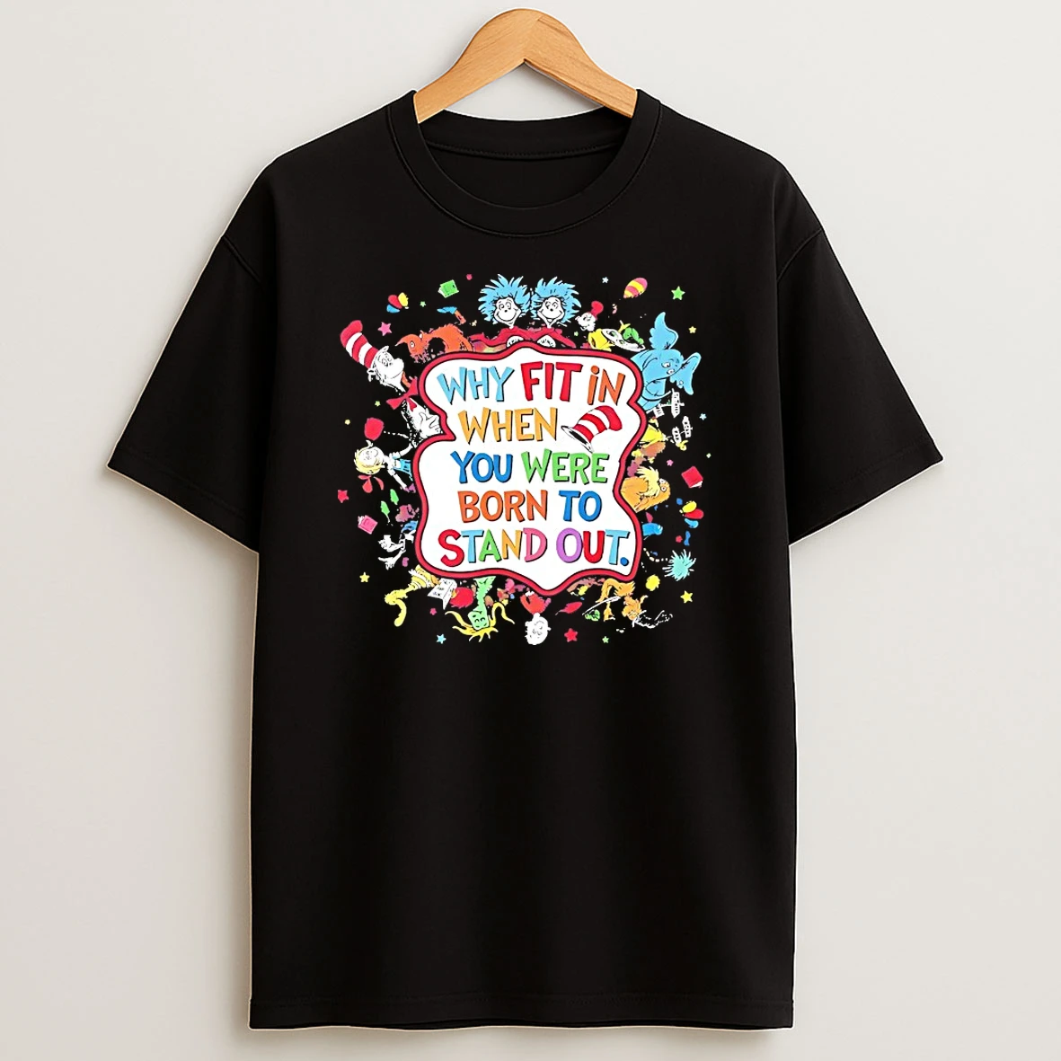 Dr Seuss Why Fit In When You Were Born To Stand Out Shirts