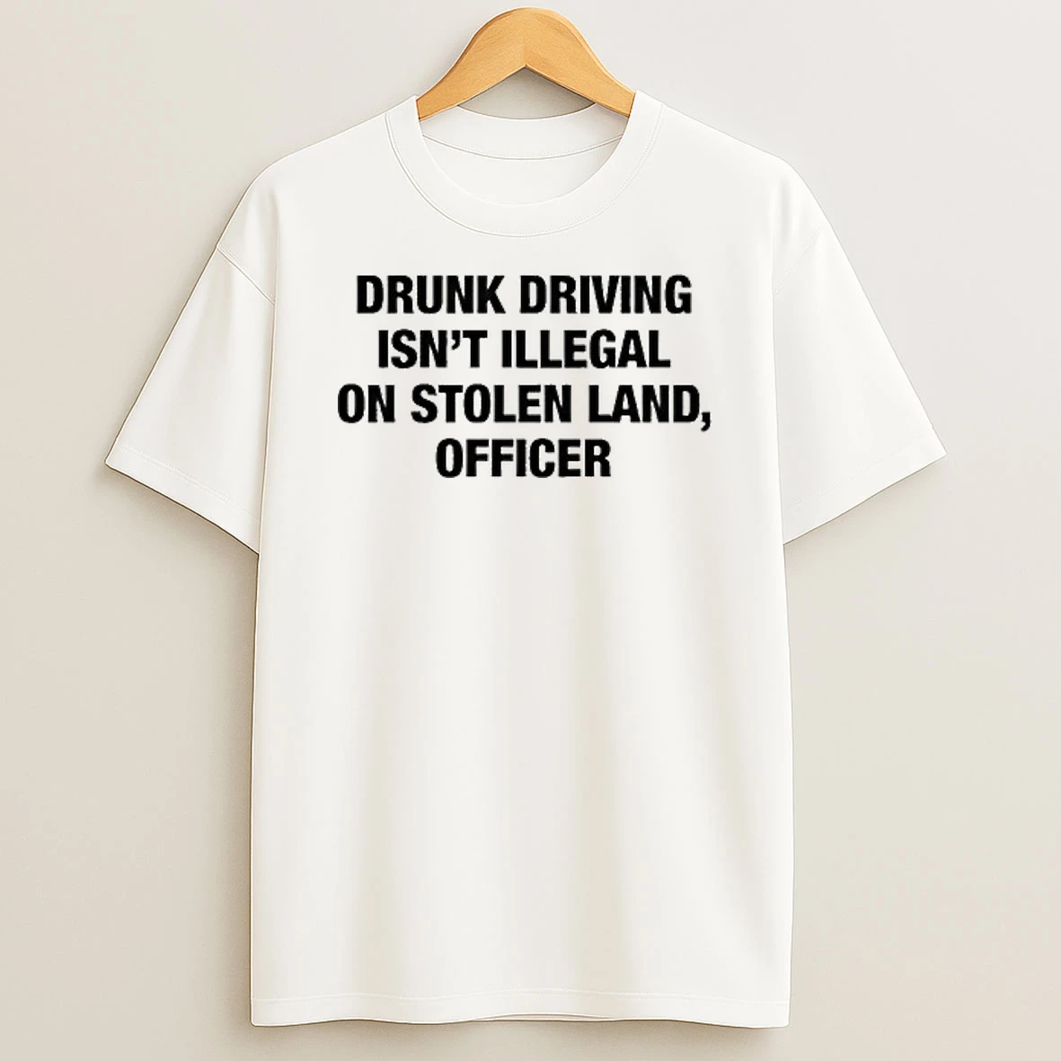 Drunk Driving Isnt Illegal On Stolen Land Officer Tour 2026 Shirts