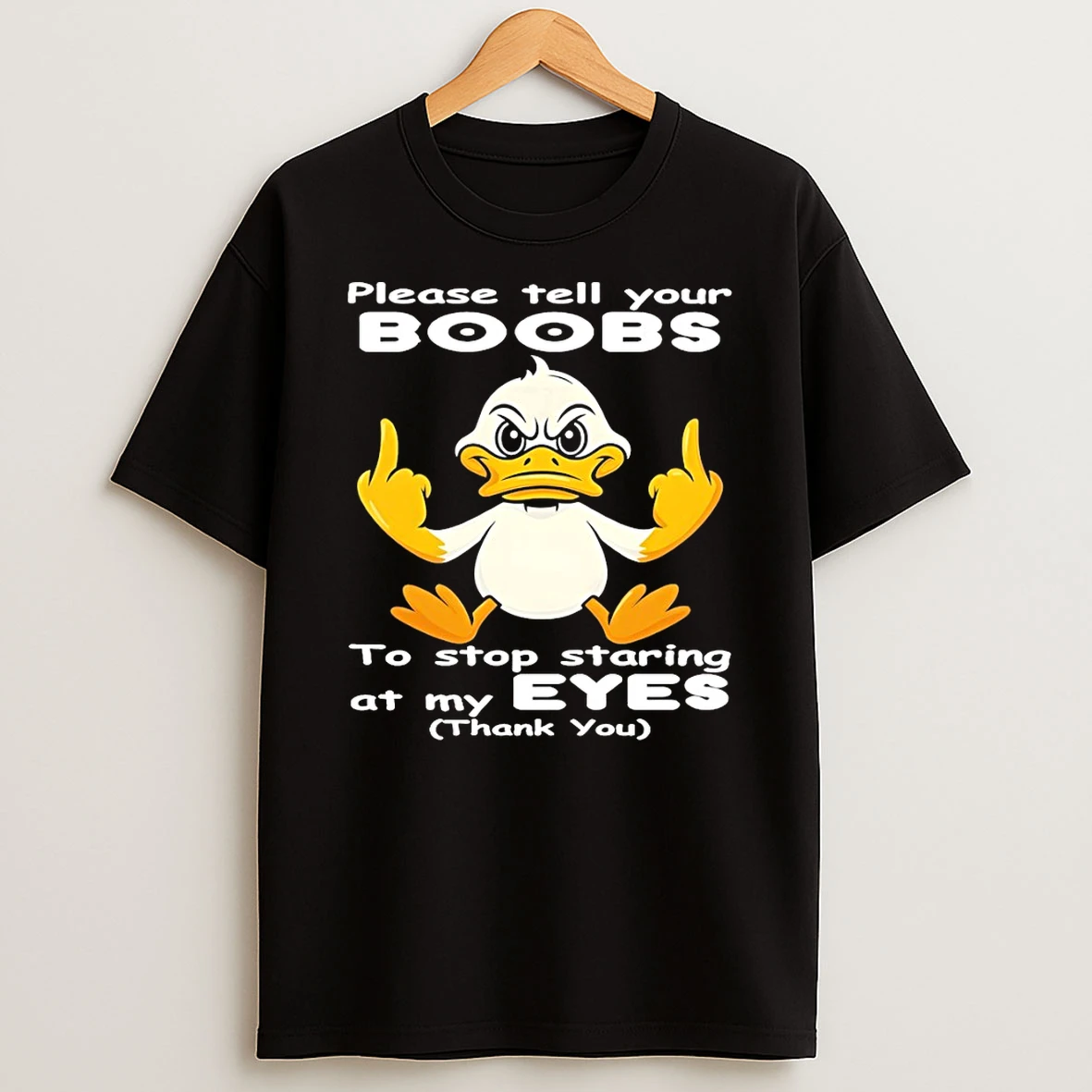 Duck Middle Finger Please Tell Your Boobs To Stop Staring At My Eyes Thank You Shirts