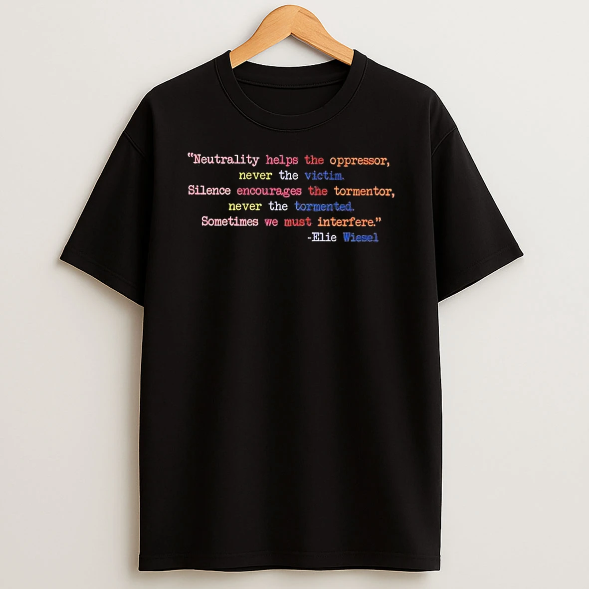 Elie Wiesel Neutrality Helps The Oppressor Never The Victim Shirts