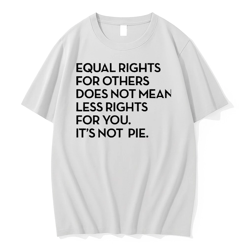 Equal Rights For Others Does Not Mean Less Rights For You Its Not Pie Shirts
